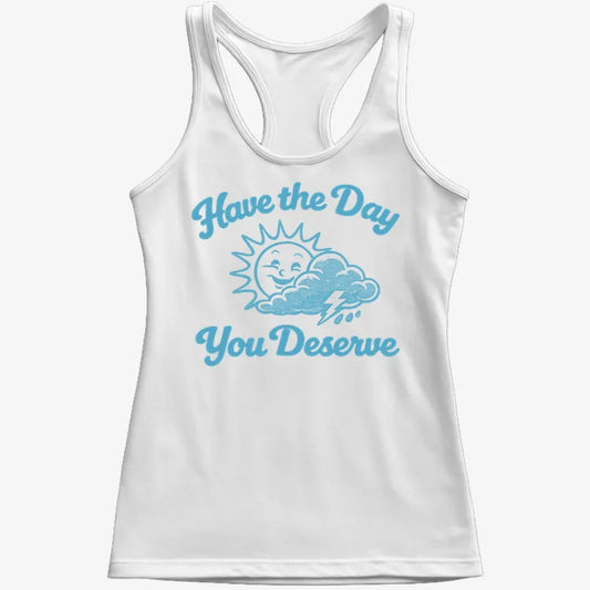 Have the Day You Deserve-Women's Tank Top-Snow