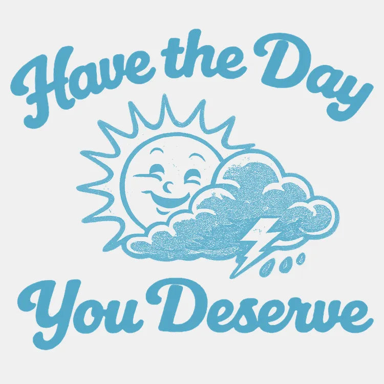 Have the Day You Deserve-Default-Thumbnail