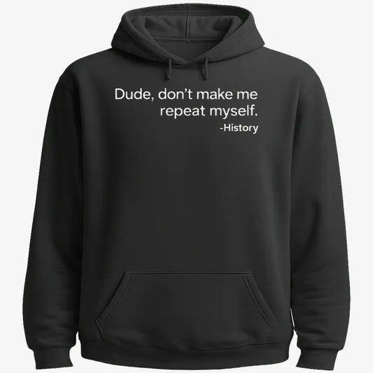 History: Don't Make Me Repeat Myself-Hoodie-Black