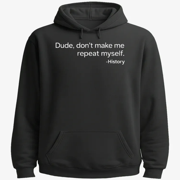 History: Don't Make Me Repeat Myself-Hoodie-Black