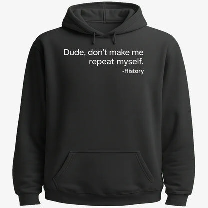 History: Don't Make Me Repeat Myself-Hoodie-Black