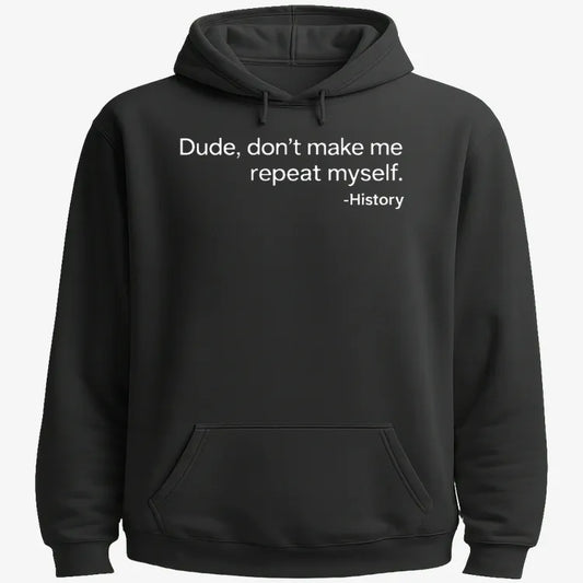 History: Don't Make Me Repeat Myself-Hoodie-Black