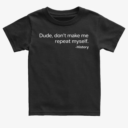 History: Don't Make Me Repeat Myself-Kids T-Shirt-Black