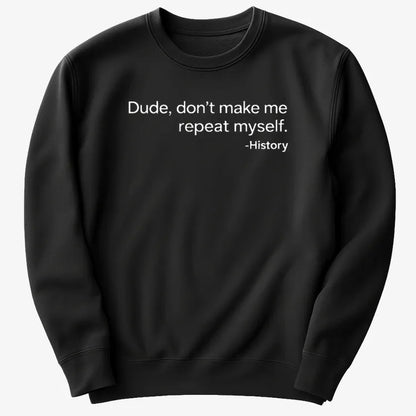 History: Don't Make Me Repeat Myself-Sweatshirt-Black