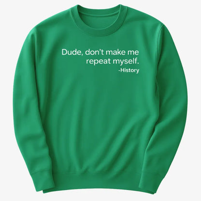 History: Don't Make Me Repeat Myself-Sweatshirt-Green