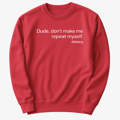 History: Don't Make Me Repeat Myself-Sweatshirt-Red