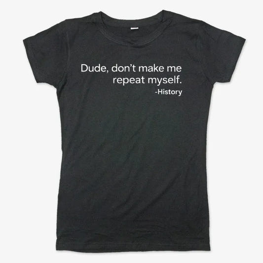 History: Don't Make Me Repeat Myself-Women's T-Shirt-Midnight
