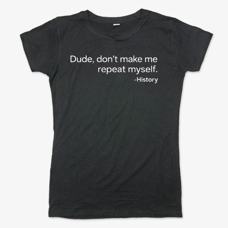 History: Don't Make Me Repeat Myself-Women's T-Shirt-Midnight