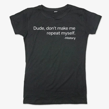 History: Don't Make Me Repeat Myself-Women's T-Shirt-Midnight