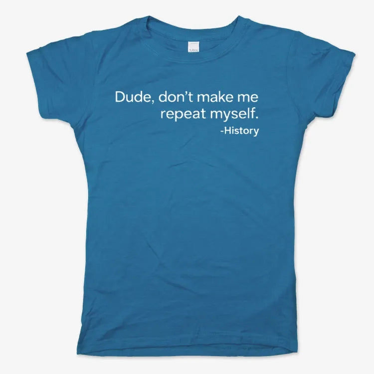 History: Don't Make Me Repeat Myself-Women's T-Shirt-Sky Blue