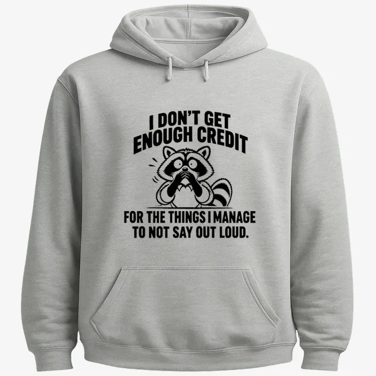 I Don't Get Enough Credit for the Things I Manage to Not Say Out Loud.-Hoodie-Gray Heather
