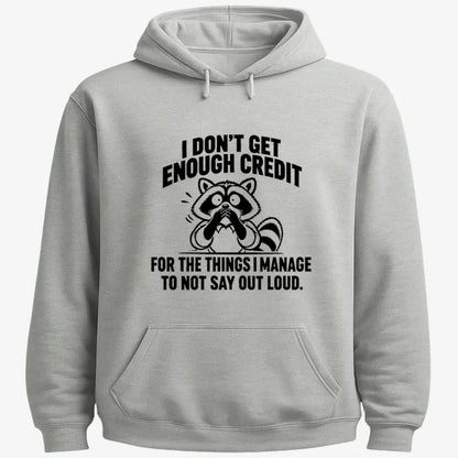 I Don't Get Enough Credit for the Things I Manage to Not Say Out Loud.-Hoodie-Gray Heather