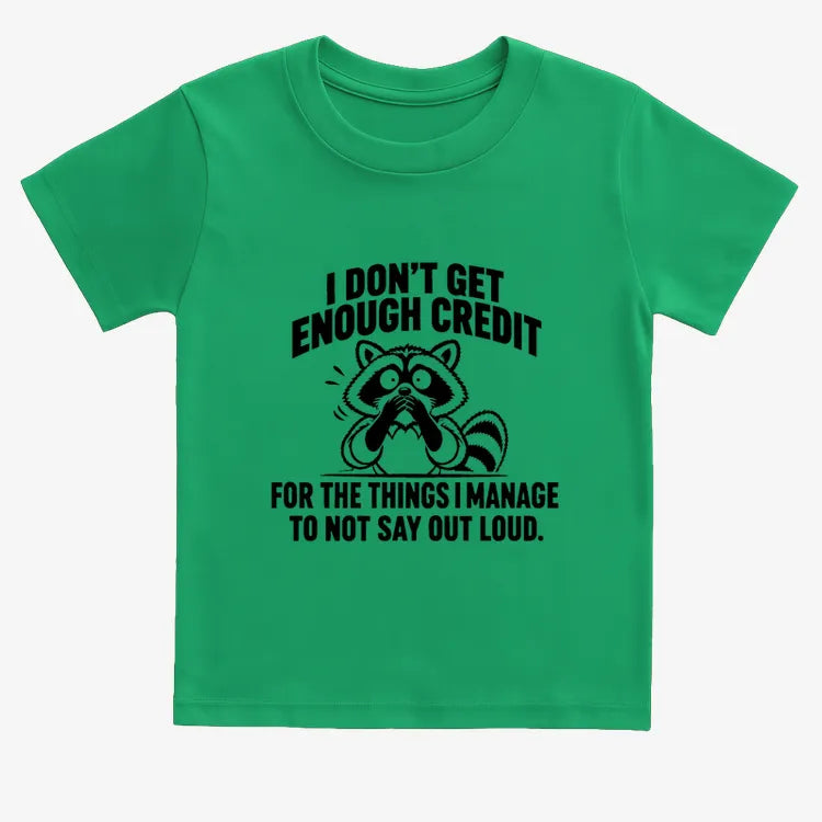 I Don't Get Enough Credit for the Things I Manage to Not Say Out Loud.-Kids T-Shirt-Green