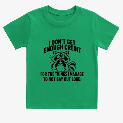 I Don't Get Enough Credit for the Things I Manage to Not Say Out Loud.-Kids T-Shirt-Green