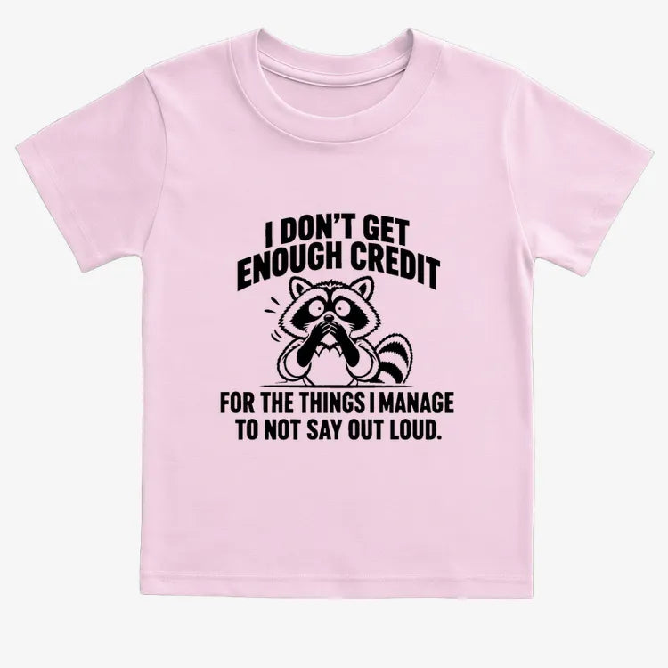 I Don't Get Enough Credit for the Things I Manage to Not Say Out Loud.-Kids T-Shirt-Pink