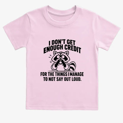 I Don't Get Enough Credit for the Things I Manage to Not Say Out Loud.-Kids T-Shirt-Pink