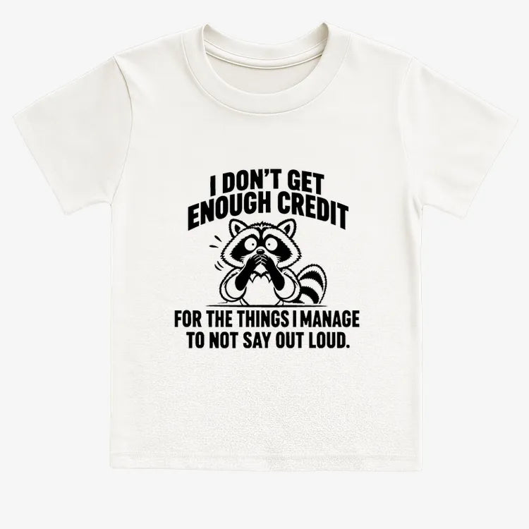 I Don't Get Enough Credit for the Things I Manage to Not Say Out Loud.-Kids T-Shirt-White