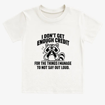 I Don't Get Enough Credit for the Things I Manage to Not Say Out Loud.-Kids T-Shirt-White