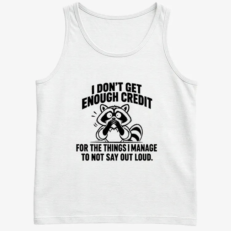 I Don't Get Enough Credit for the Things I Manage to Not Say Out Loud.-Men's Tank Top-White