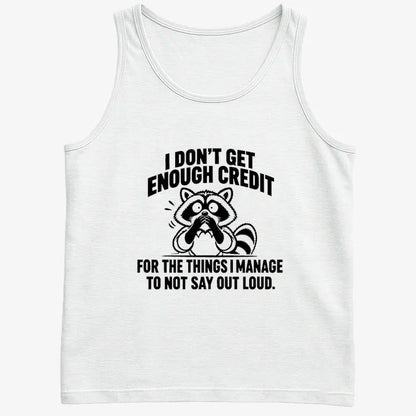 I Don't Get Enough Credit for the Things I Manage to Not Say Out Loud.-Men's Tank Top-White