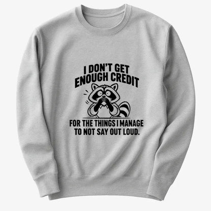 I Don't Get Enough Credit for the Things I Manage to Not Say Out Loud.-Sweatshirt-Gray Heather