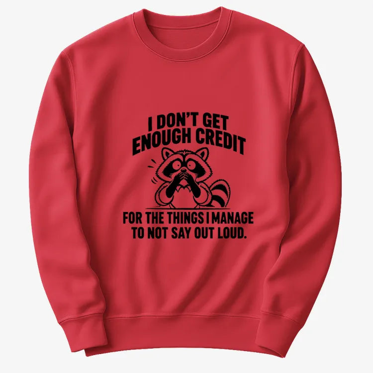 I Don't Get Enough Credit for the Things I Manage to Not Say Out Loud.-Sweatshirt-Red