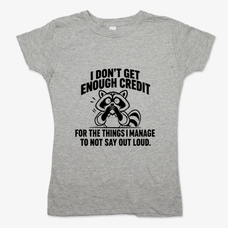 I Don't Get Enough Credit for the Things I Manage to Not Say Out Loud.-Women's T-Shirt-Gray Granite