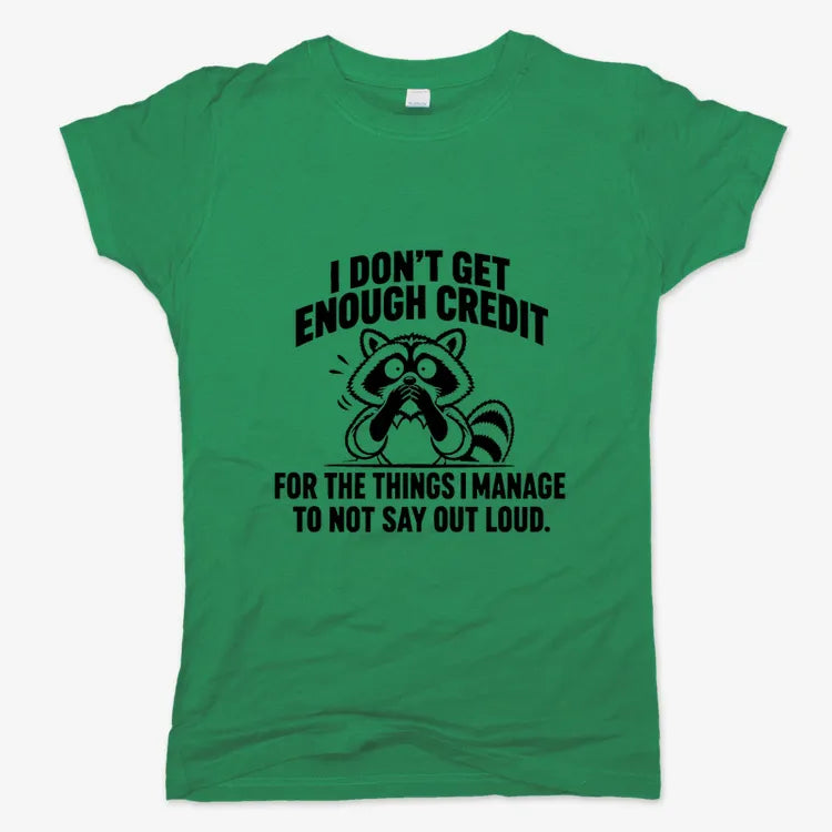 I Don't Get Enough Credit for the Things I Manage to Not Say Out Loud.-Women's T-Shirt-Lucky Green