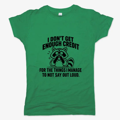 I Don't Get Enough Credit for the Things I Manage to Not Say Out Loud.-Women's T-Shirt-Lucky Green