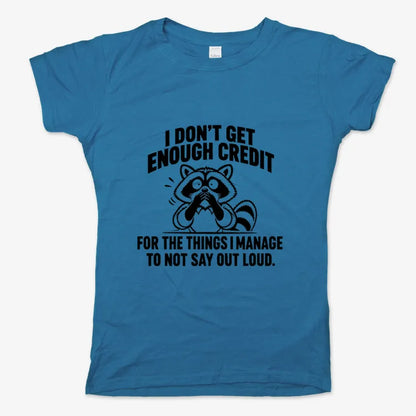 I Don't Get Enough Credit for the Things I Manage to Not Say Out Loud.-Women's T-Shirt-Sky Blue