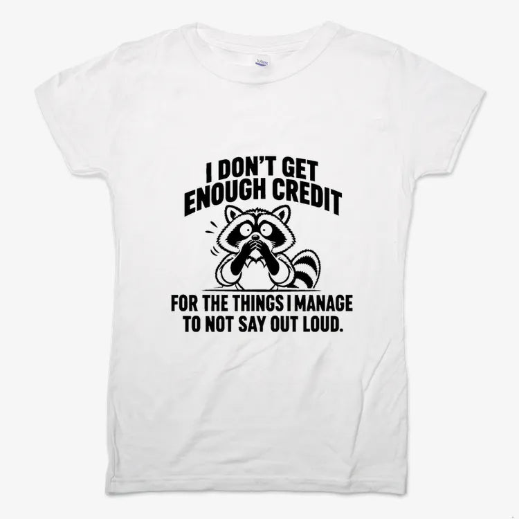 I Don't Get Enough Credit for the Things I Manage to Not Say Out Loud.-Women's T-Shirt-Snow
