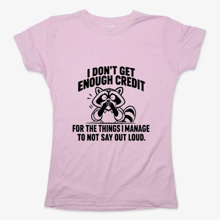 I Don't Get Enough Credit for the Things I Manage to Not Say Out Loud.-Women's T-Shirt-Soft Pink