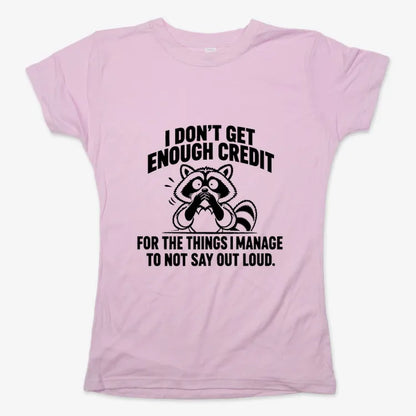 I Don't Get Enough Credit for the Things I Manage to Not Say Out Loud.-Women's T-Shirt-Soft Pink