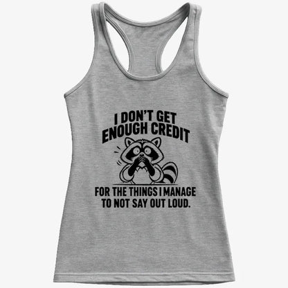I Don't Get Enough Credit for the Things I Manage to Not Say Out Loud.-Women's Tank Top-Gray Granite