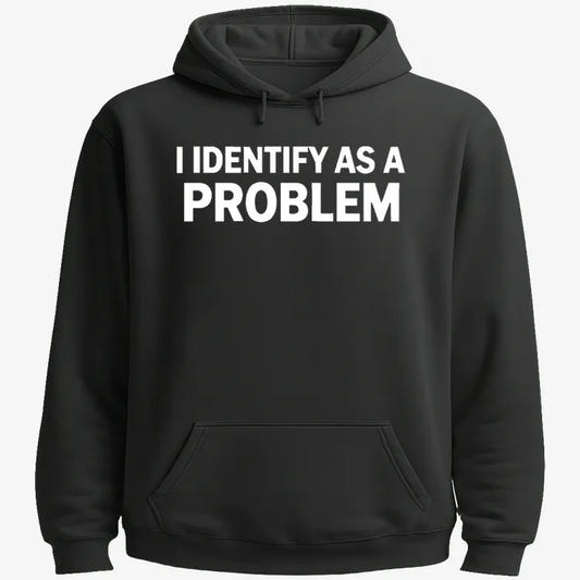 I Identify As A PROBLEM-Hoodie-Black