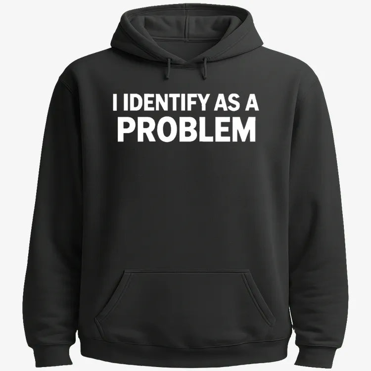I Identify As A PROBLEM-Hoodie-Black