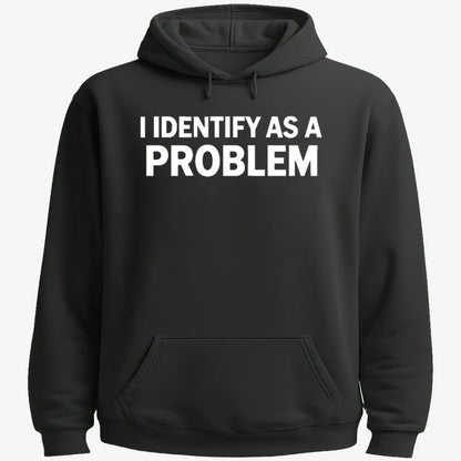 I Identify As A PROBLEM-Hoodie-Black