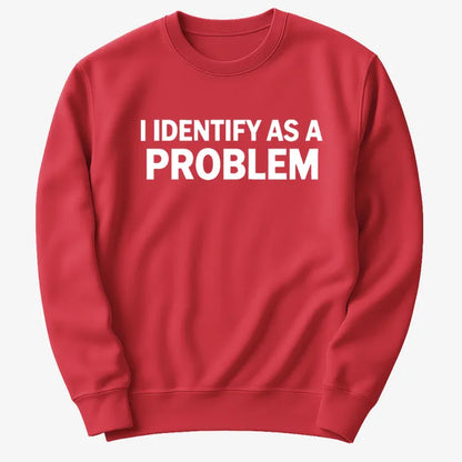 I Identify As A PROBLEM-Sweatshirt-Red