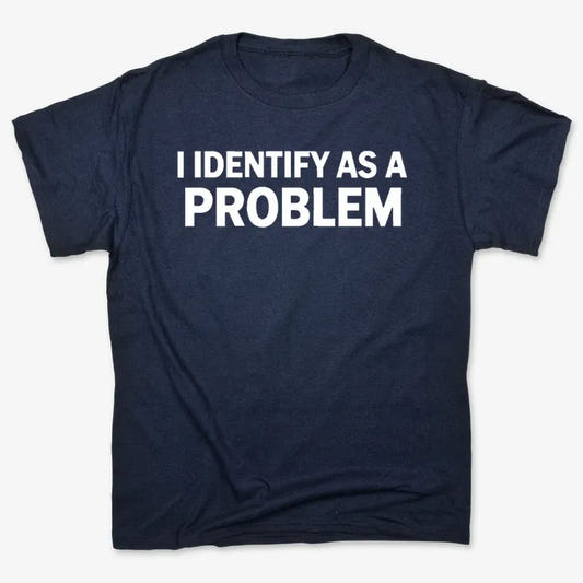 I Identify As A PROBLEM-Unisex Heavyweight T-Shirt-Navy Blue