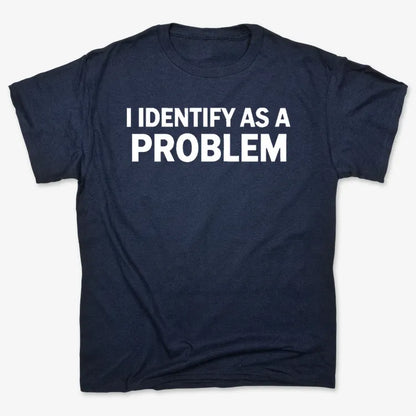 I Identify As A PROBLEM-Unisex Heavyweight T-Shirt-Navy Blue