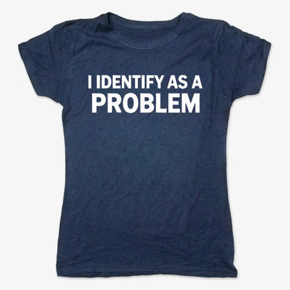I Identify As A PROBLEM-Women's T-Shirt-True Navy