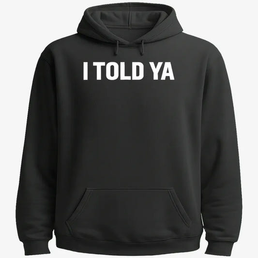 I TOLD YA-Hoodie-Black