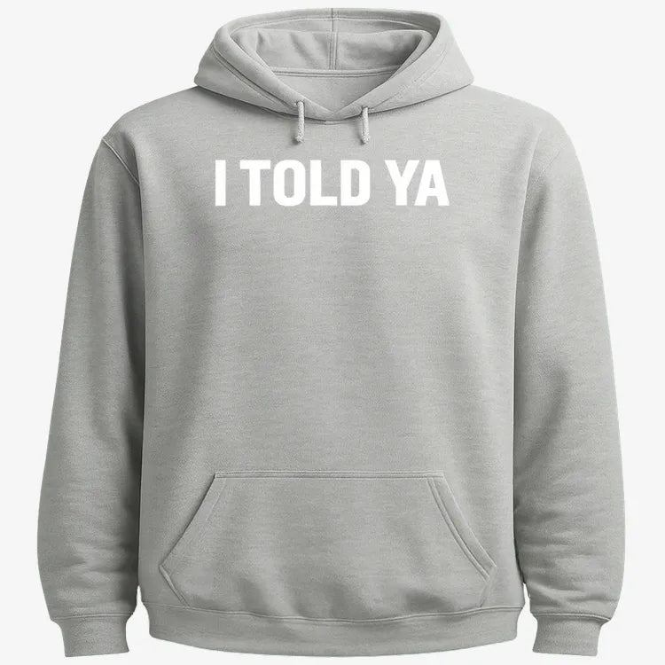 I TOLD YA-Hoodie-Gray Heather