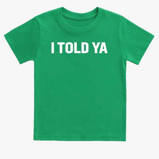 I TOLD YA-Kids T-Shirt-Green