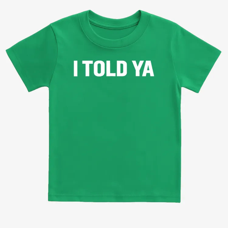 I TOLD YA-Kids T-Shirt-Green