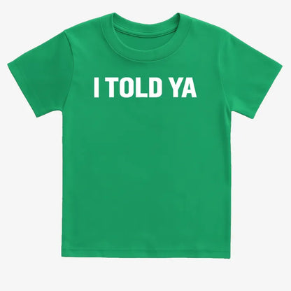 I TOLD YA-Kids T-Shirt-Green
