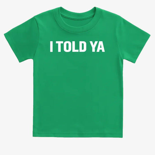 I TOLD YA-Kids T-Shirt-Green