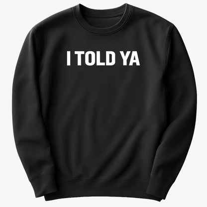 I TOLD YA-Sweatshirt-Black
