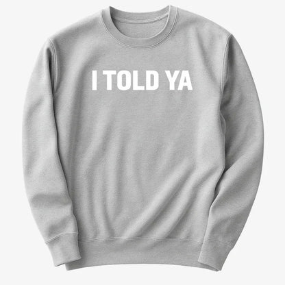 I TOLD YA-Sweatshirt-Gray Heather