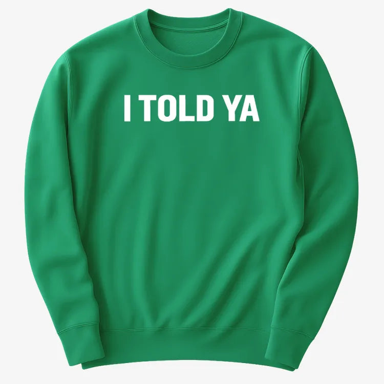 I TOLD YA-Sweatshirt-Green